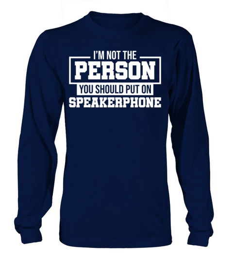 I Am Not The Person You Should Put On Speakerphone Long sleeved Unisex
