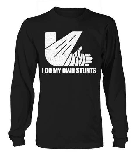 I Do My Own Stunts Get Well Gift Injury Leg Long sleeved Unisex