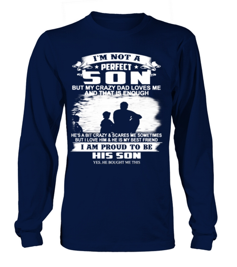 Im Not A Perfect Son But My Crazy Dad Loves Me Long sleeved Unisex