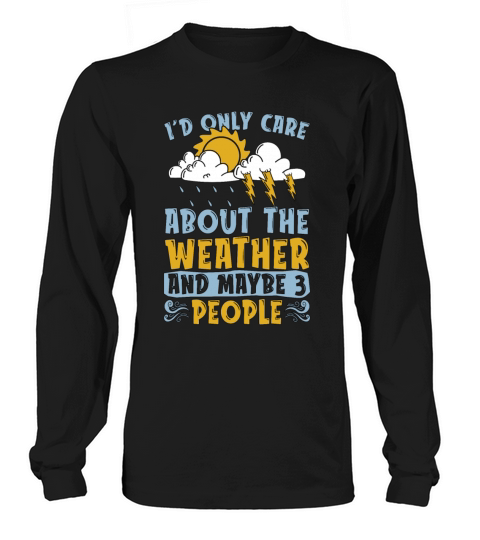 Meteorology Id Only Care About Scientist Forecast Long sleeved Unisex