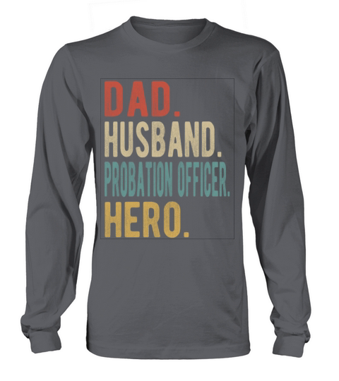 Probation Officer Dad Husband Hero Long sleeved Unisex