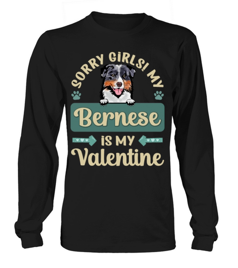 Sorry Girls My Bernese Is My Valentine Long sleeved Unisex