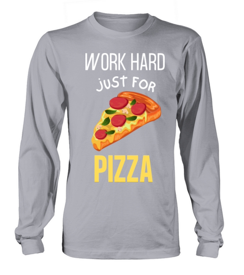Work Hard For Pizza Long sleeved Unisex