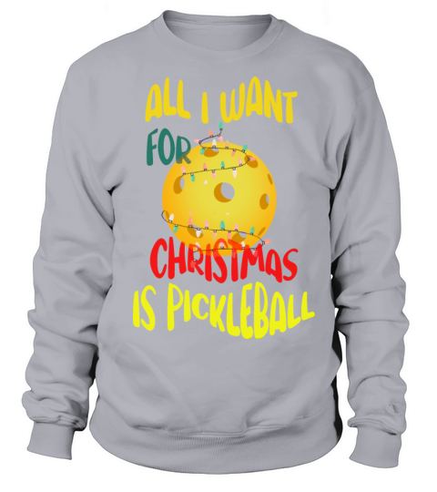 All I want for Christmas is pickleball Sweatshirt Unisex