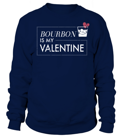 Anti Valentines Day Bourbon Is My Valentine Shirt Sweatshirt Unisex