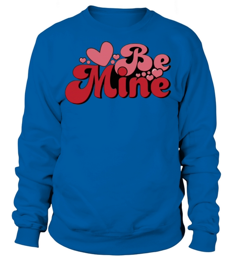 Be Mine Valentines Day Love Retro Quote Sweatshirt Unisex