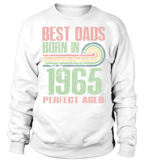 Best Dads Are Born In 1965 58 Years Old 58th Sweatshirt Unisex