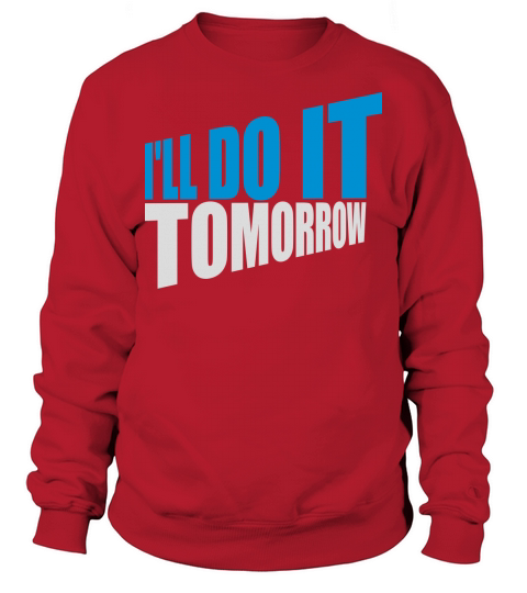 do it tomorrow quote Sweatshirt Unisex