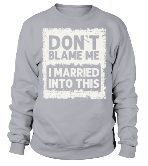 Dont Blame Me I Married Into This Vintage Funny Sweatshirt Unisex