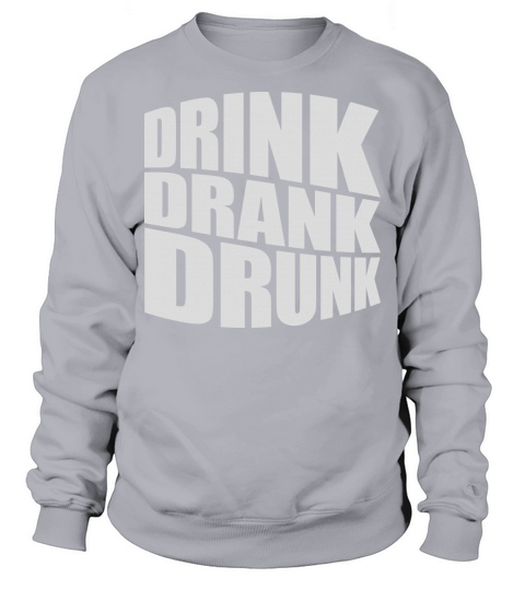 drink drank drunk quote Sweatshirt Unisex