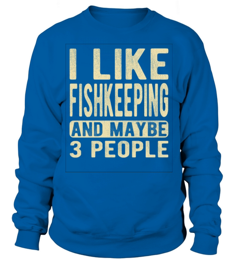 Fishkeeping Saying Sweatshirt Unisex