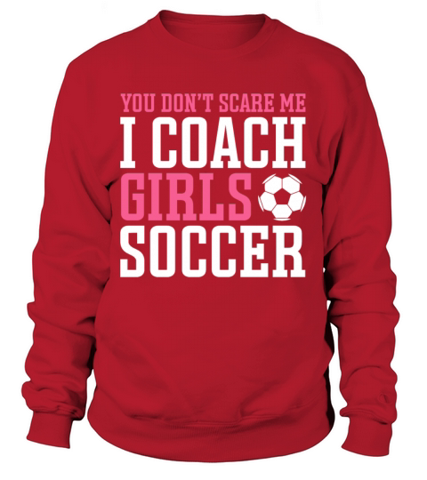 Funny Soccer Coach You Dont Scare Me I Coach Sweatshirt Unisex