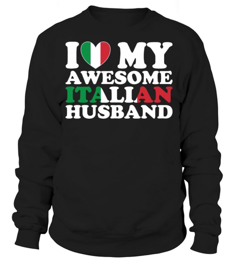 I Love My Awesome Italian Husband Sweatshirt Unisex