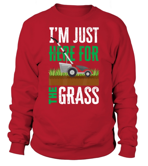 Im Just Here For The Grass Funny Lawn Mower Lands Sweatshirt Unisex