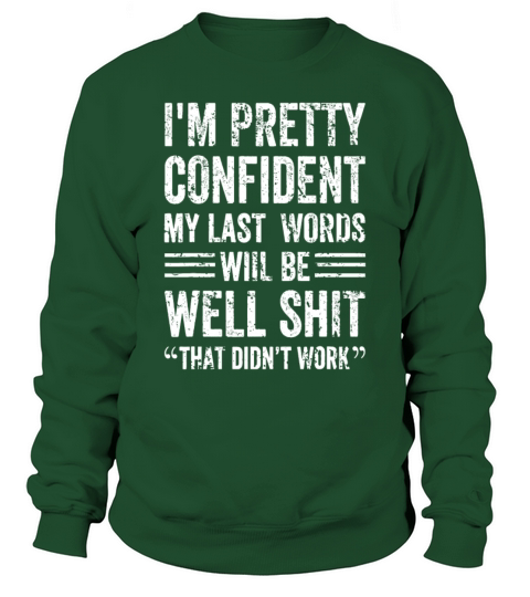 Im Pretty Confident My Last Words Will Be Well Di Sweatshirt Unisex