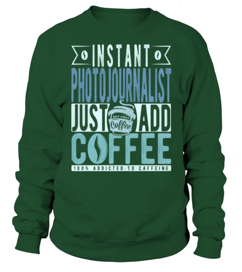 Instant Photojournalist Just Add Coffee Sweatshirt Unisex