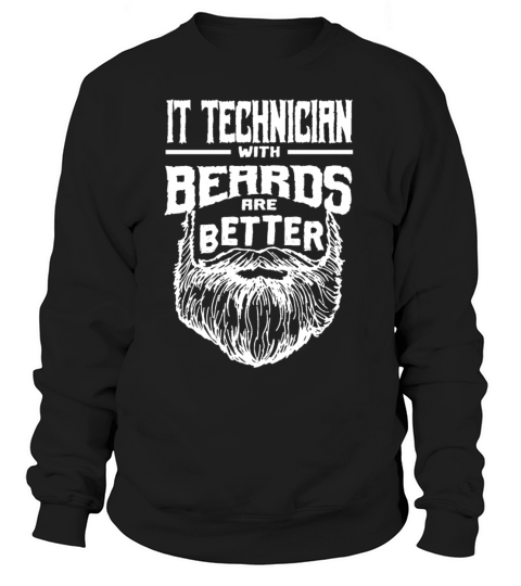 IT Technician with Beards are Better IT Specialist Sweatshirt Unisex