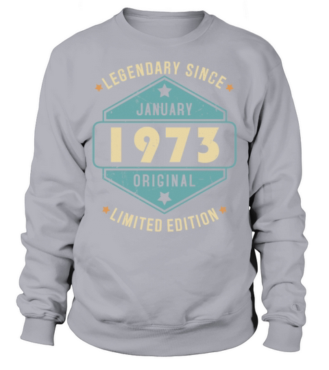 Legendary Since January 1973 Limited Edition Sweatshirt Unisex