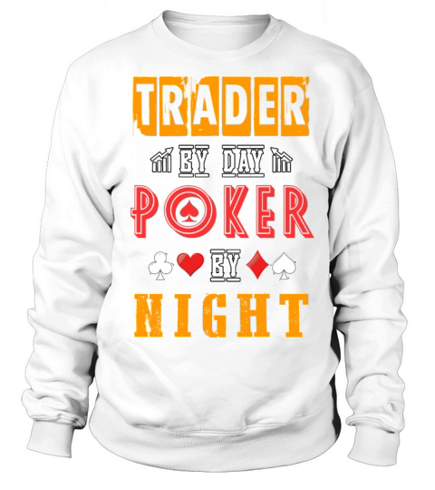 Trader By Day Poker By Night Sweatshirt Unisex