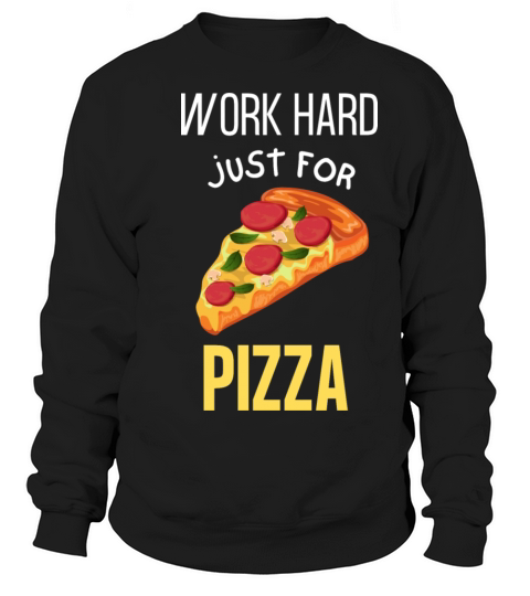 Work Hard For Pizza Sweatshirt Unisex