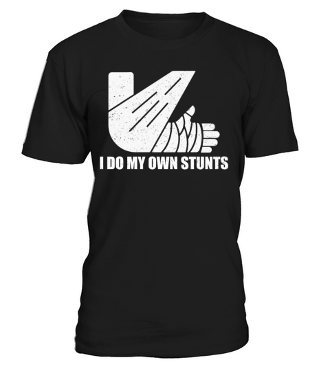 I Do My Own Stunts Get Well Gift Injury Leg T-Shirt Unisex