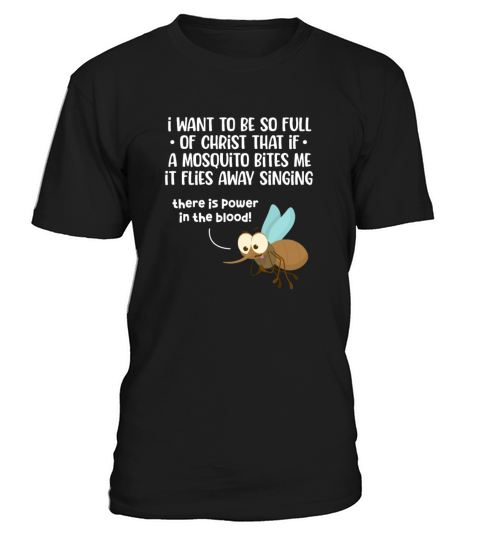 I Want To Be So Full of Christ That If A Mosquito T-Shirt Unisex