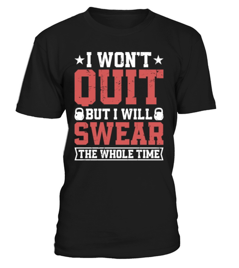 I Wont Quit But I Will Swear The Whole Time T-Shirt Unisex