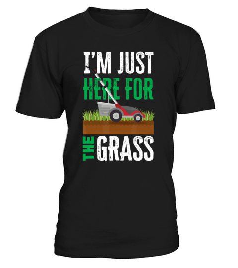 Im Just Here For The Grass Funny Lawn Mower Lands T-Shirt Unisex