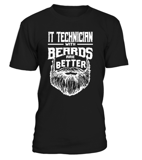 IT Technician with Beards are Better IT Specialist T-Shirt Unisex