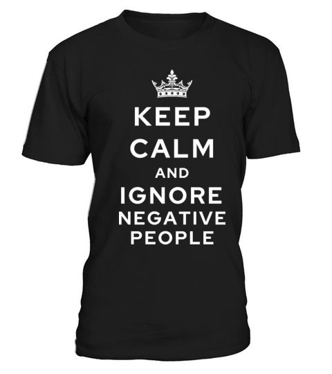keep calm and ignore negative people T-Shirt Unisex