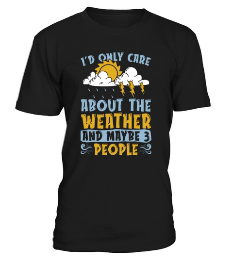 Meteorology Id Only Care About Scientist Forecast T-Shirt Unisex