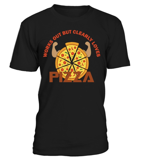 Works Out But Clearly Loves Pizza T-Shirt Unisex