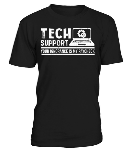 Your Ignorance Is My Paycheck Funny Tech Support T-Shirt Unisex