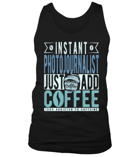 Instant Photojournalist Just Add Coffee Tank Top Unisex