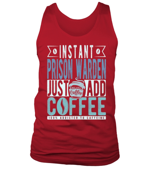 Instant Prison Warden Just Add Coffee Tank Top Unisex