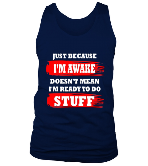 Just Because Im Awake Funny Saying Quotes for Wome Tank Top Unisex