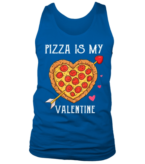 Pizza Is My Valentine Funny Valentines Day Tank Top Unisex
