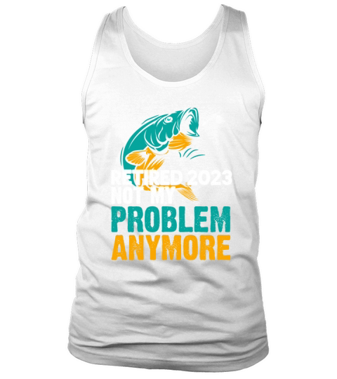 Retired 2023 Not My Problem Anymore Retirement 202 Tank Top Unisex