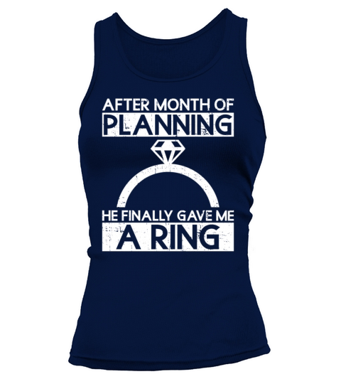 After Month Of Planning He Finally Gave Me A Ring Tank top Woman