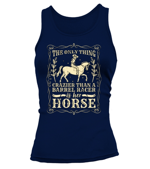 Barrel Racing The Only Thing Crazier Horse Racing Tank top Woman