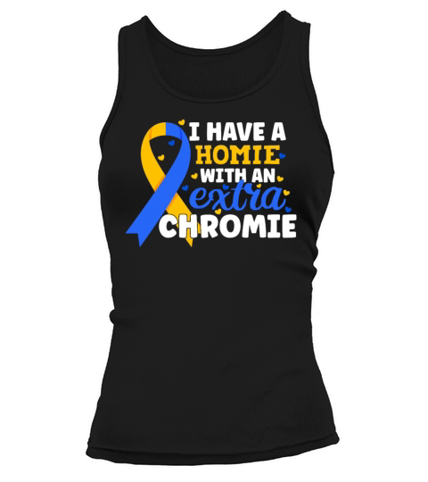 I Have a Homie with An Extra Chromie Down Syndrome Tank top Woman
