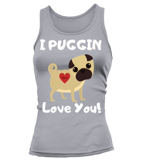 I Puggin Love You Classic TShirt778 Tank top Woman