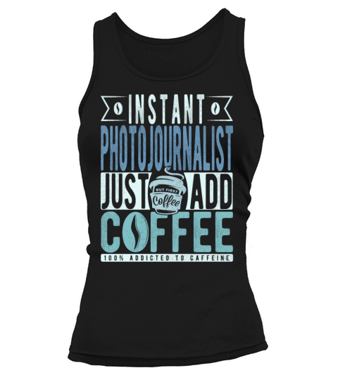 Instant Photojournalist Just Add Coffee Tank top Woman