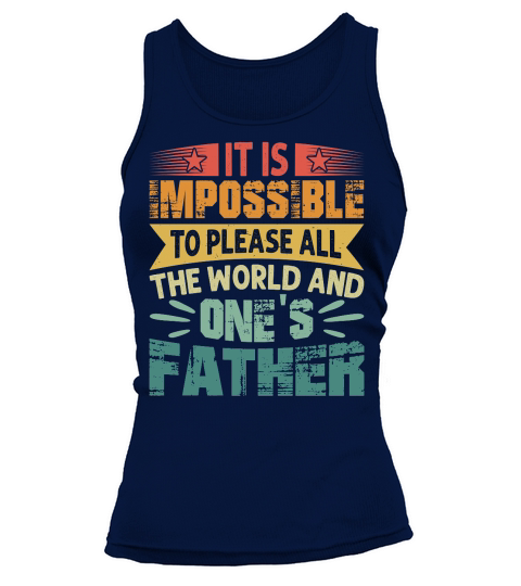 It is Impossible To Please All The World And Ones Father Tank top Woman
