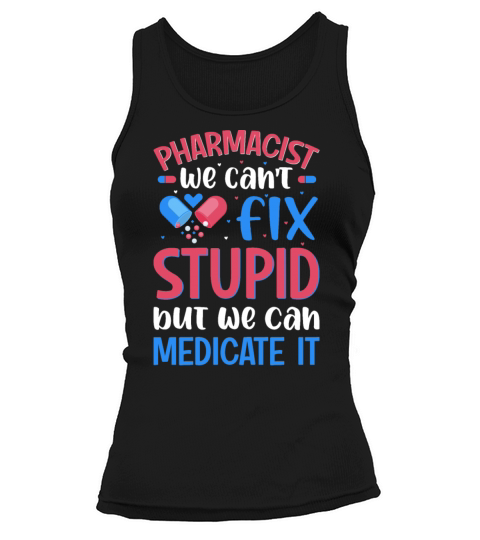 Pharmacist We Cant Fix Stupid Pharmacy Student Tank top Woman