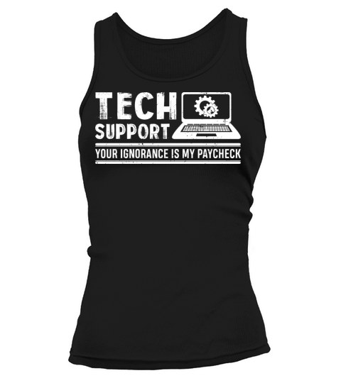 Your Ignorance Is My Paycheck Funny Tech Support Tank top Woman