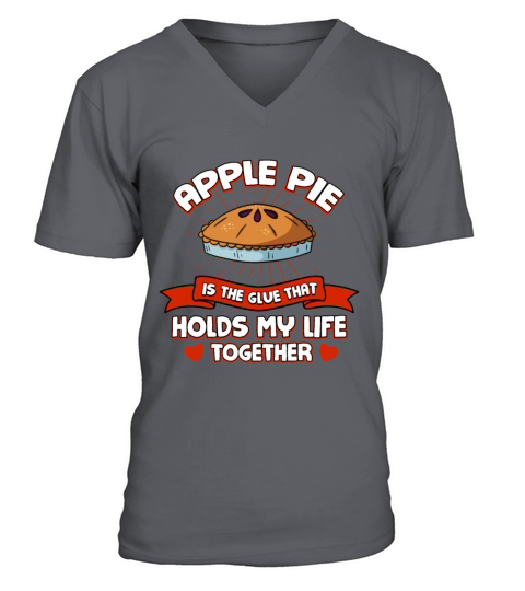 Apple Pie Holds My Life Together Funny Pastries Hu V-Neck T-shirt