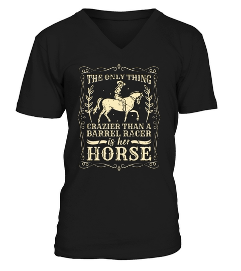 Barrel Racing The Only Thing Crazier Horse Racing V-Neck T-shirt
