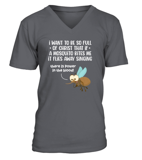 I Want To Be So Full of Christ That If A Mosquito V-Neck T-shirt