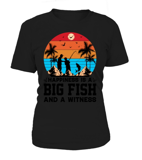 Happiness Is A Big Fish And A Witness - Fisherman Women's T-Shirt